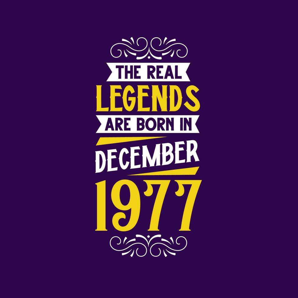The real legend are born in December 1977. Born in December 1977 Retro Vintage Birthday vector