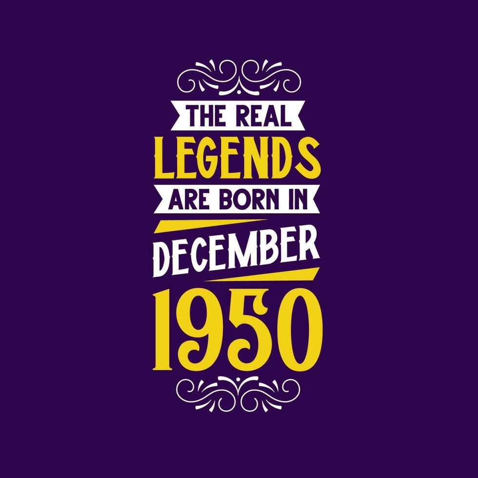 The real legend are born in December 1950. Born in December 1950 Retro Vintage Birthday vector