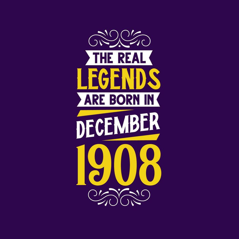 The real legend are born in December 1908. Born in December 1908 Retro Vintage Birthday vector