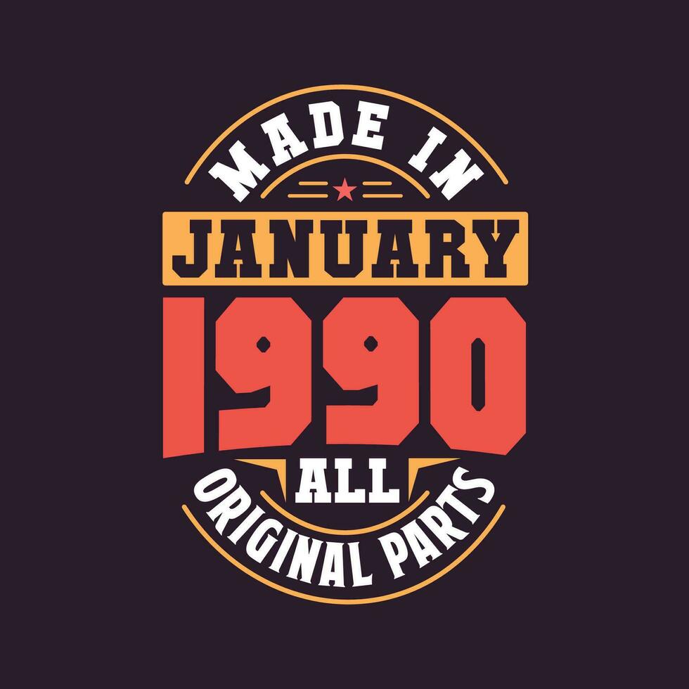 Made in  January 1990 all original parts. Born in January 1990 Retro Vintage Birthday vector