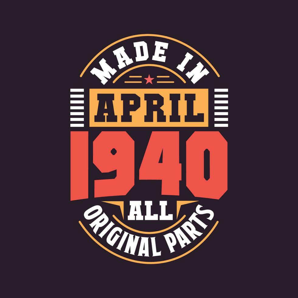 Made in  April 1940 all original parts. Born in April 1940 Retro Vintage Birthday vector