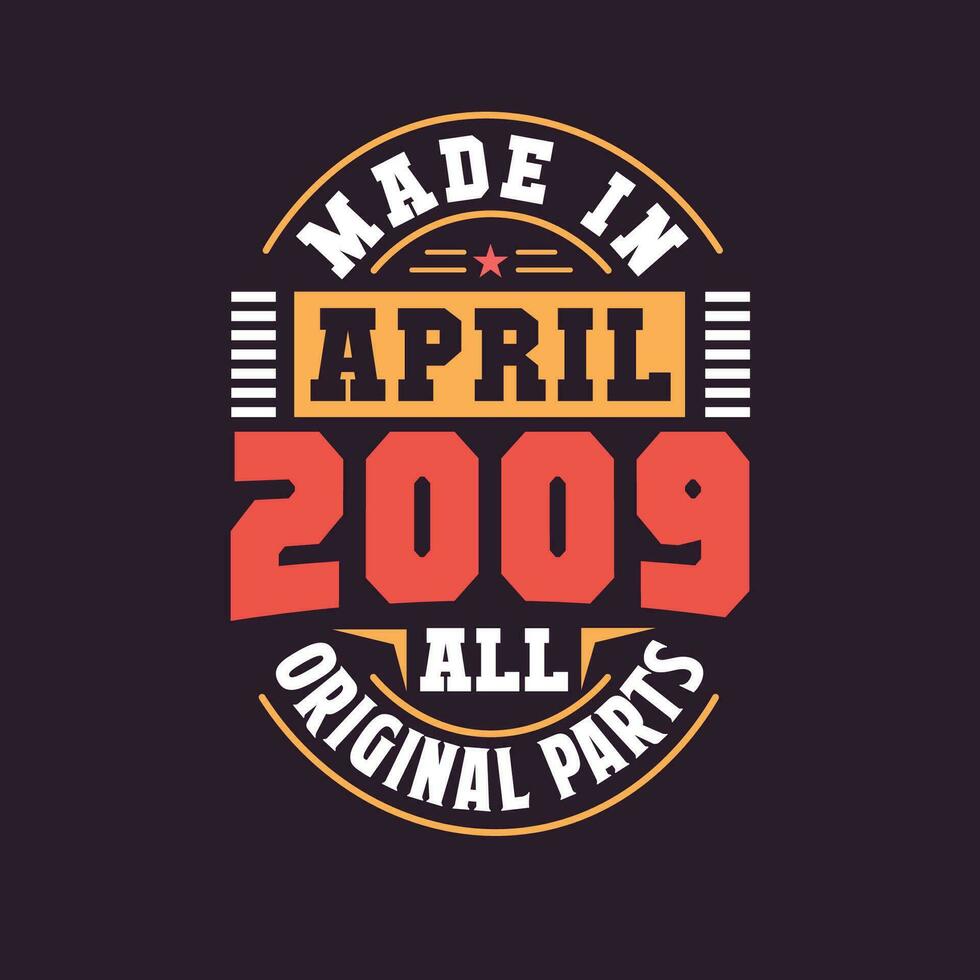 Made in  April 2009 all original parts. Born in April 2009 Retro Vintage Birthday vector