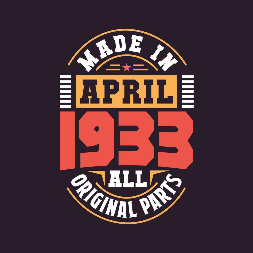 Made in  April 1933 all original parts. Born in April 1933 Retro Vintage Birthday vector