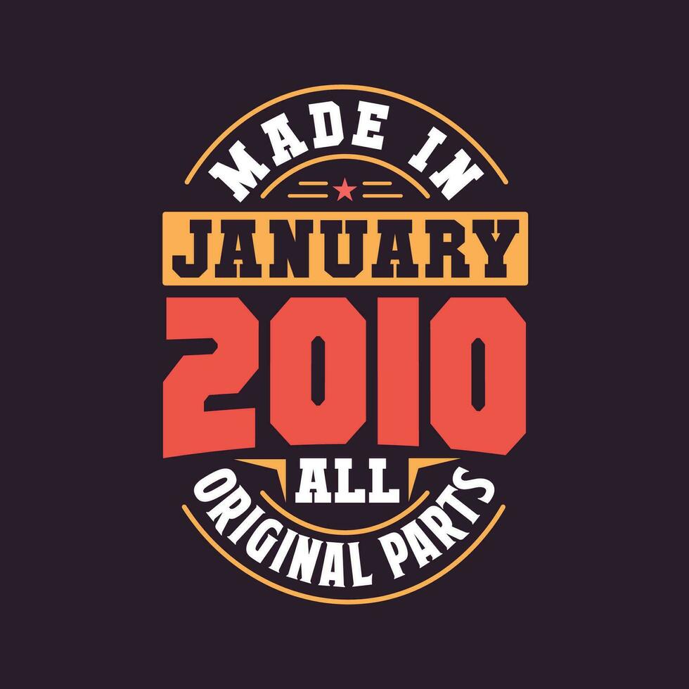 Made in  January 2010 all original parts. Born in January 2010 Retro Vintage Birthday vector