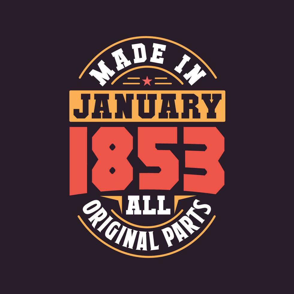 Made in  January 1853 all original parts. Born in January 1853 Retro Vintage Birthday vector