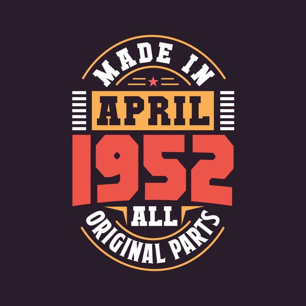 Made in  April 1952 all original parts. Born in April 1952 Retro Vintage Birthday vector