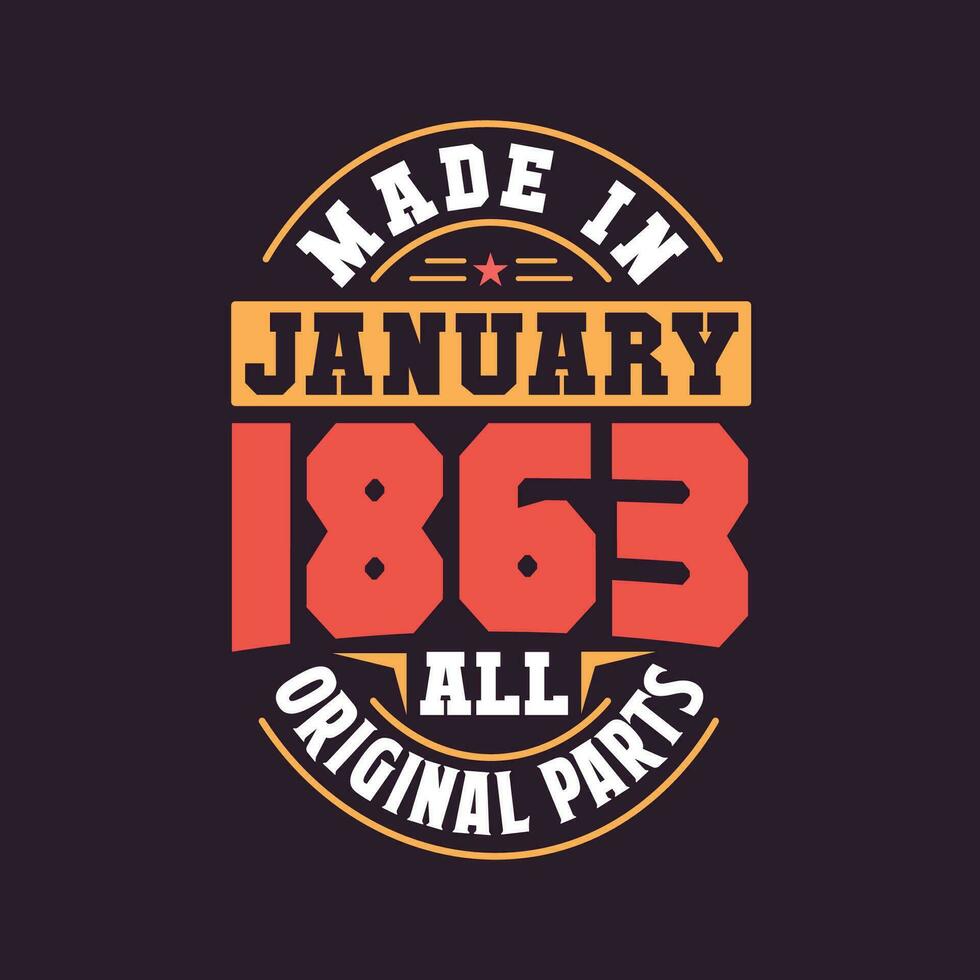 Made in  January 1863 all original parts. Born in January 1863 Retro Vintage Birthday vector