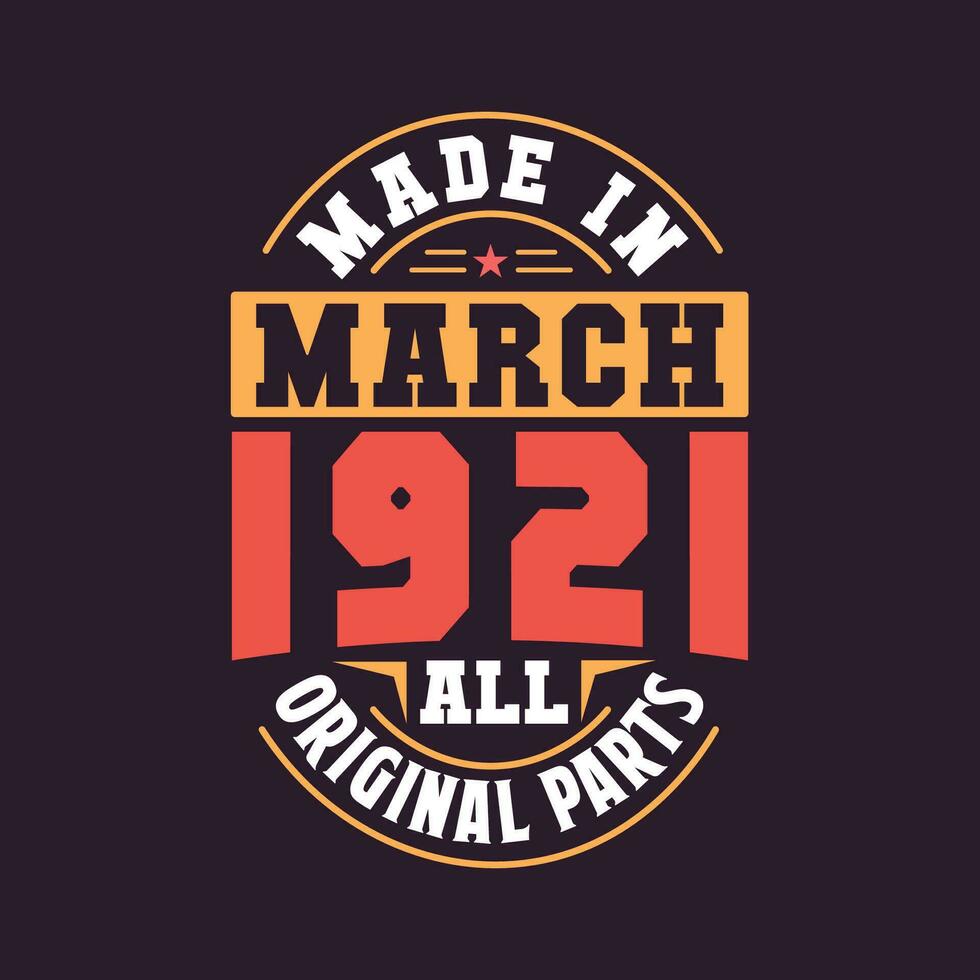 Made in  March 1921 all original parts. Born in March 1921 Retro Vintage Birthday vector