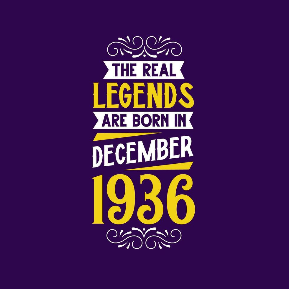 The real legend are born in December 1936. Born in December 1936 Retro Vintage Birthday vector