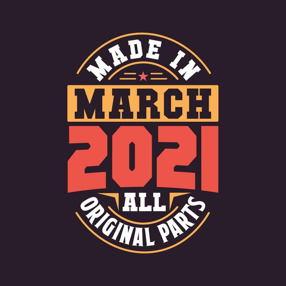 Made in  March 2021 all original parts. Born in March 2021 Retro Vintage Birthday vector