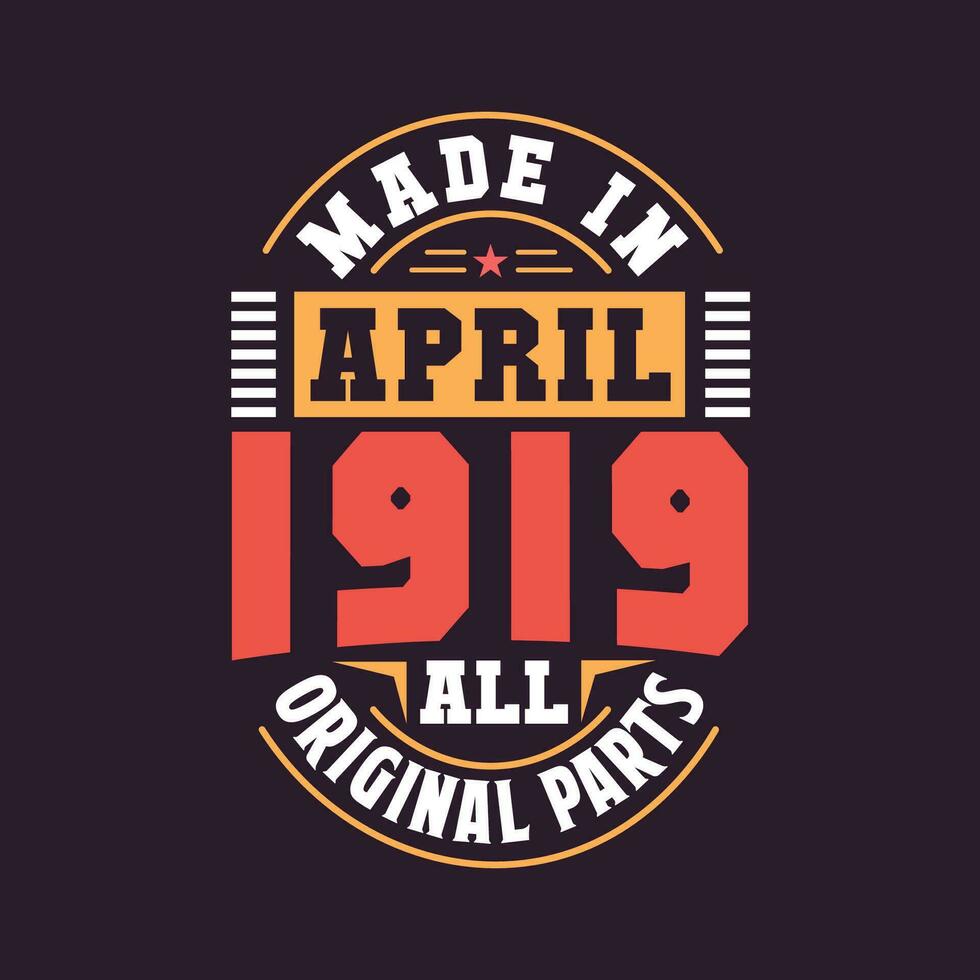 Made in  April 1919 all original parts. Born in April 1919 Retro Vintage Birthday vector