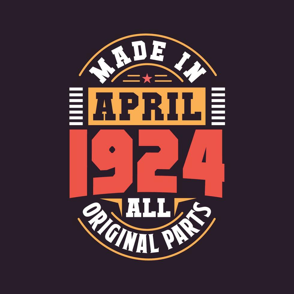 Made in  April 1924 all original parts. Born in April 1924 Retro Vintage Birthday vector