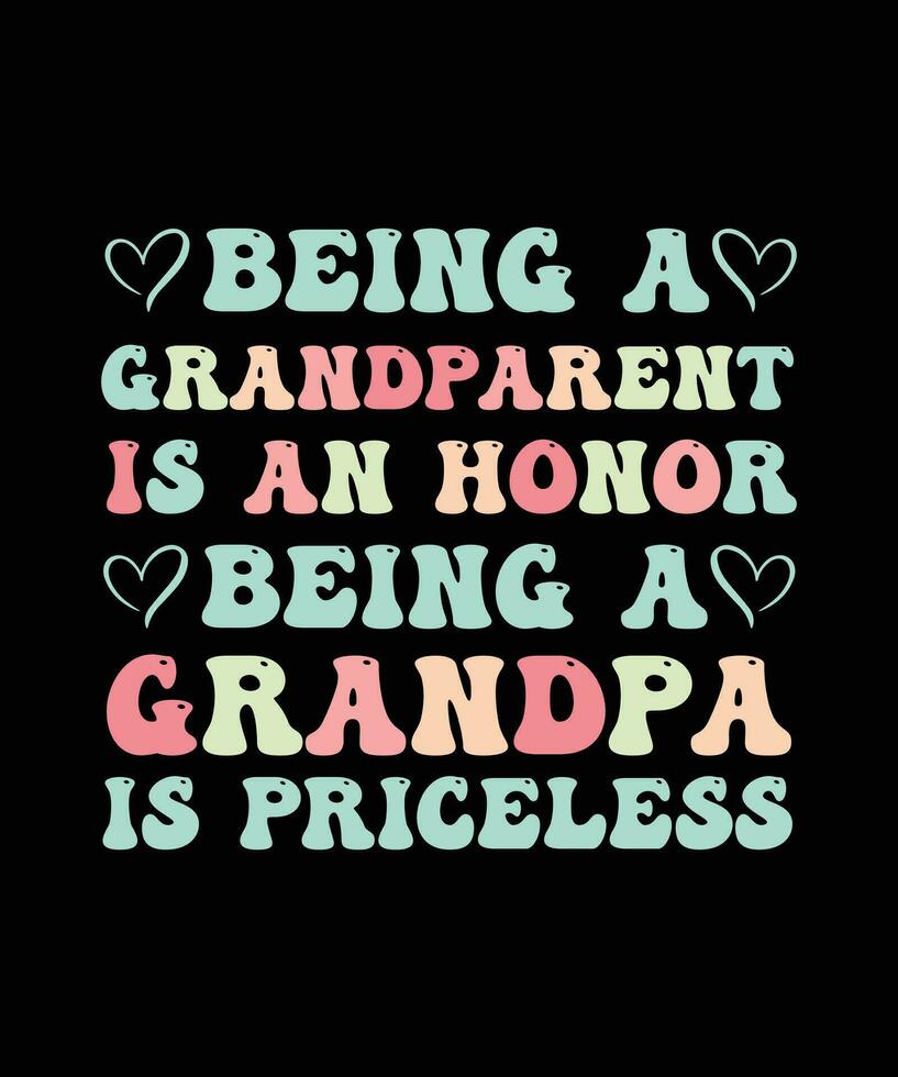 BEING A GRANDPARENT IS AN HONOR BEING A   GRANDPA IS PRICELESS. T-SHIRT DESIGN. PRINT   TEMPLATE.TYPOGRAPHY VECTOR ILLUSTRATION.