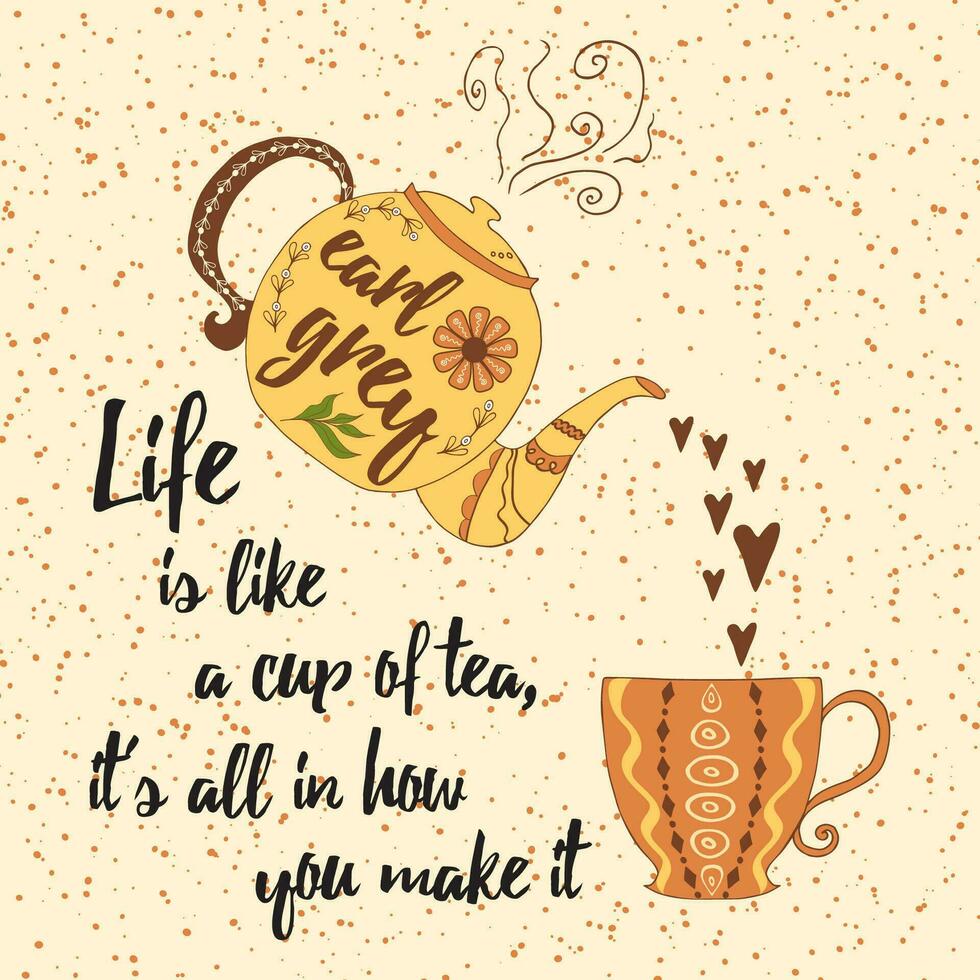 Inspirational poster with of colorful tea cup, teapot and positive life quote. Inspirational poster with tea phrase - Life is like a cup tea, it is all in how you make it. vector