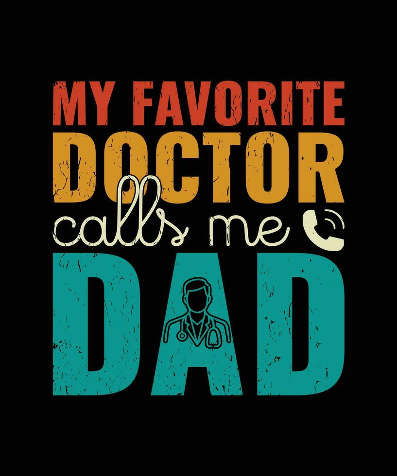 A Quote From my Favorite Doctor Calls me Dad Vintage T Shirt Design vector