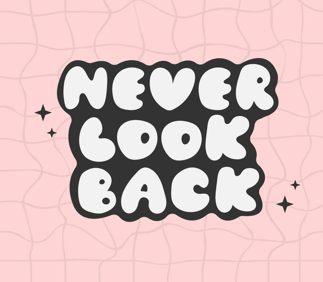 Retro groovy phrase never look bacl. Lettering with motivation phrase. Never look back. Vintage 70s style print. vector