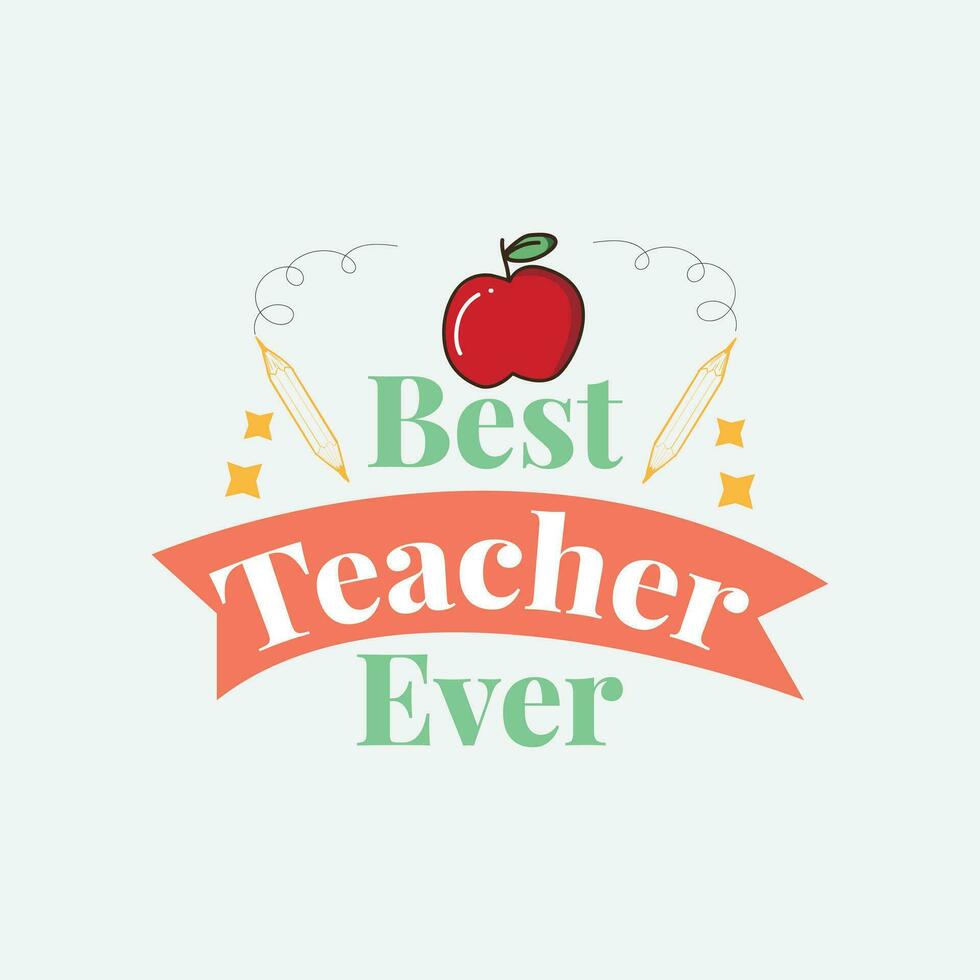 Best Teacher Ever T-shirt Design Vector File.