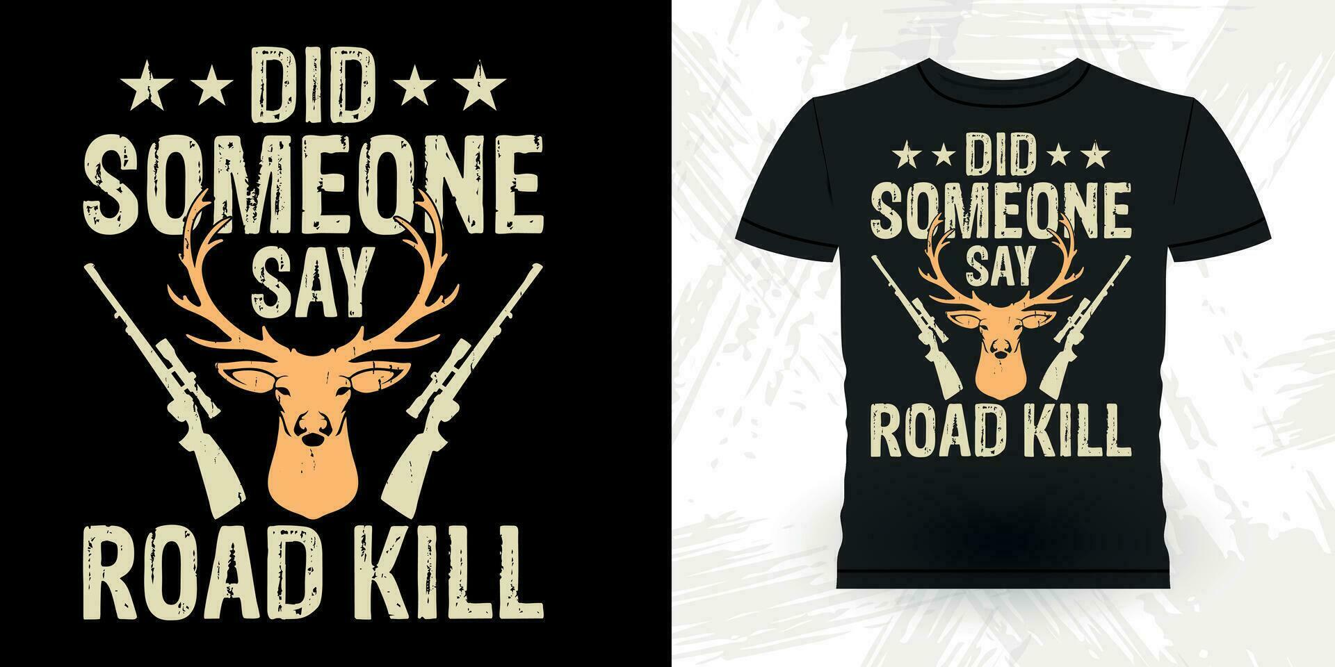 Did Someone Say Road Kill Funny Hunters Lover Retro Vintage Deer