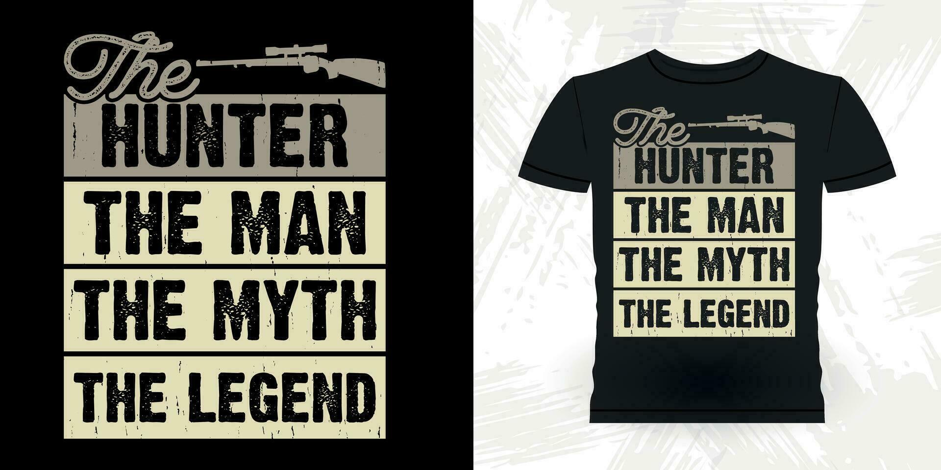 The Hunter The Man The Myth The Legend Funny Hunters Lover Retro Vintage Deer Hunting T-shirt Design vector