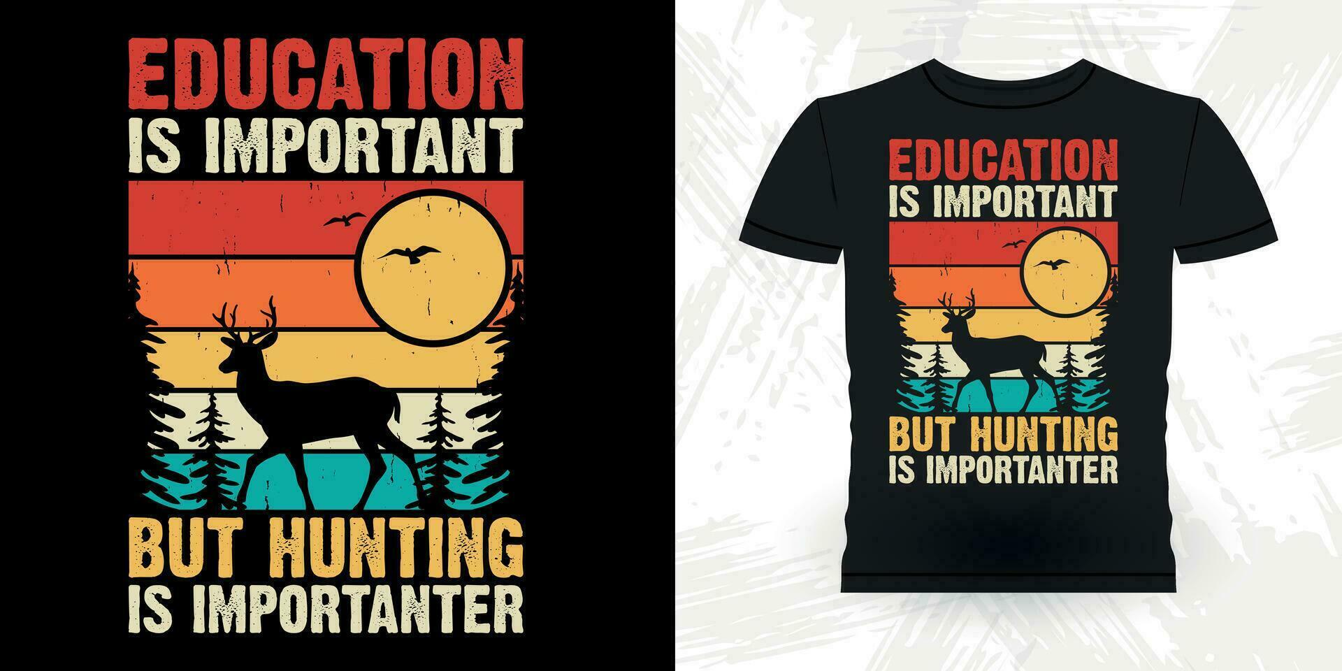 Education Is Important Funny Hunters Lover Retro Vintage Deer Hunting T-shirt Design vector