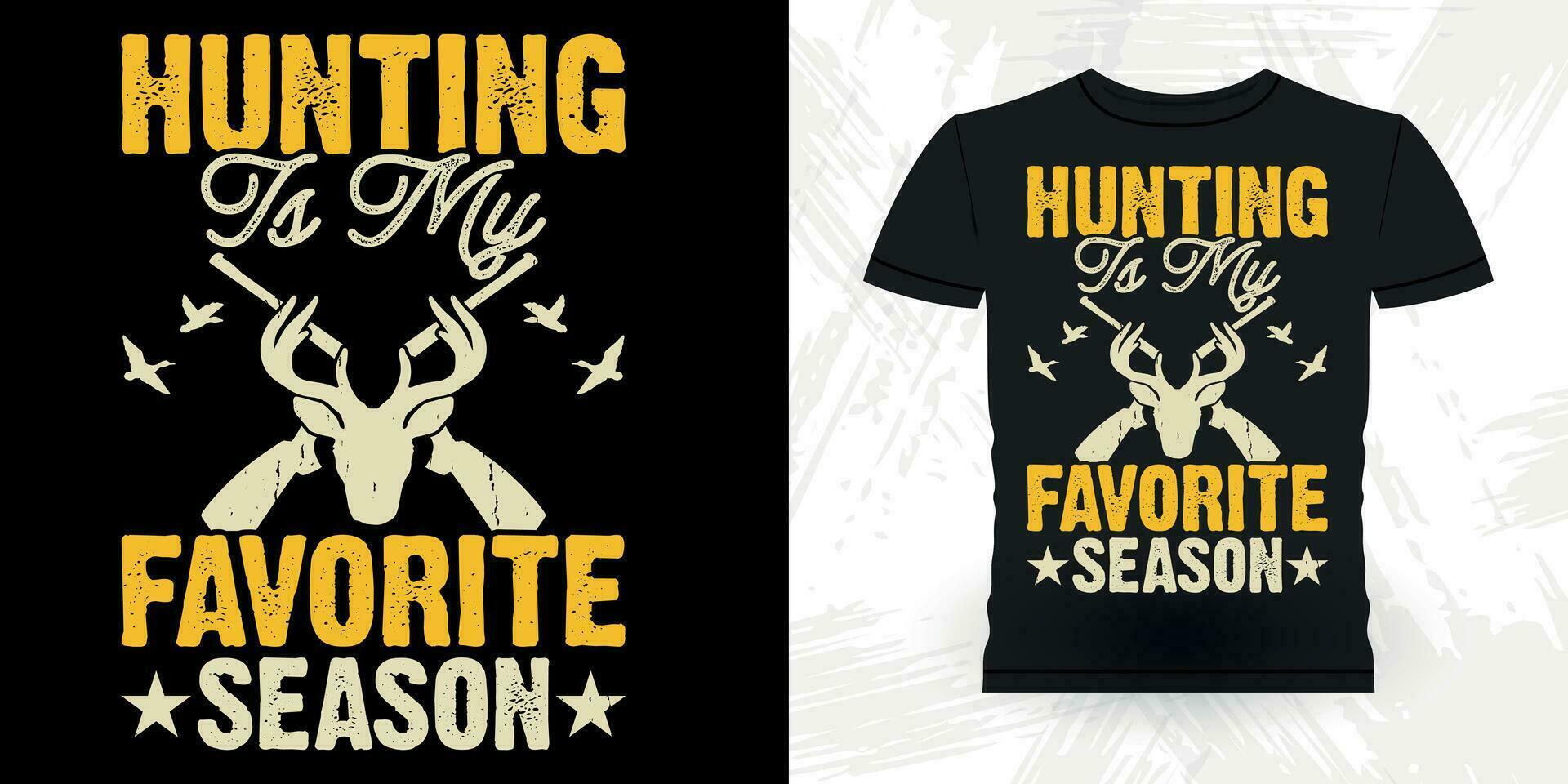 Hunting Is My Favorite Season Funny Hunters Lover Retro Vintage Deer Hunting T-shirt Design vector
