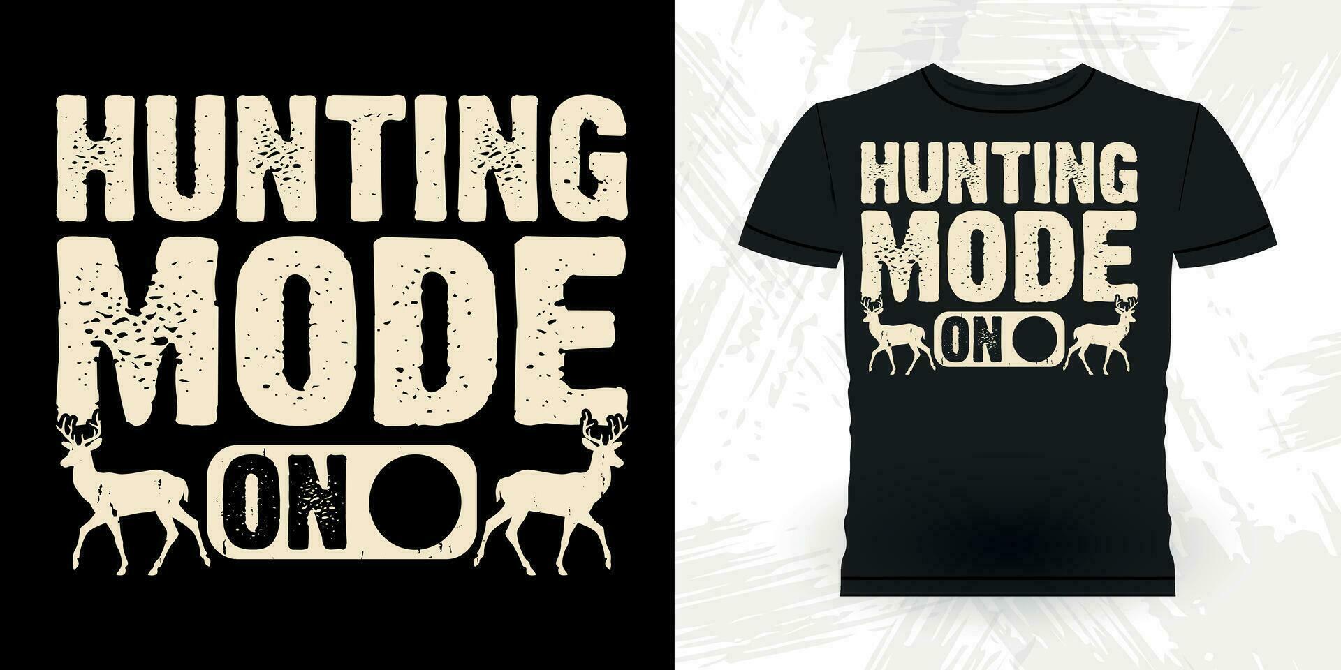 Hunting Mode On Funny Hunters Lover Retro Vintage Deer Hunting T-shirt Design vector