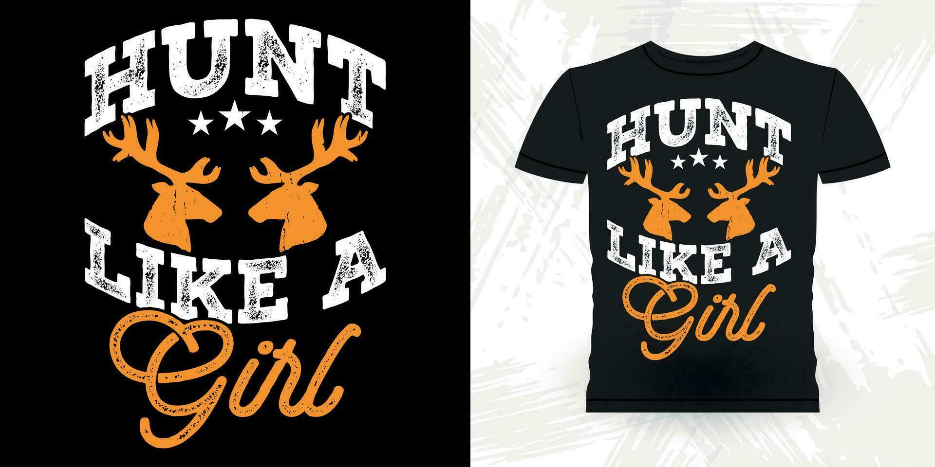 Hunt Like A Girl Funny Hunters Lover Retro Vintage Deer Hunting T-shirt Design vector