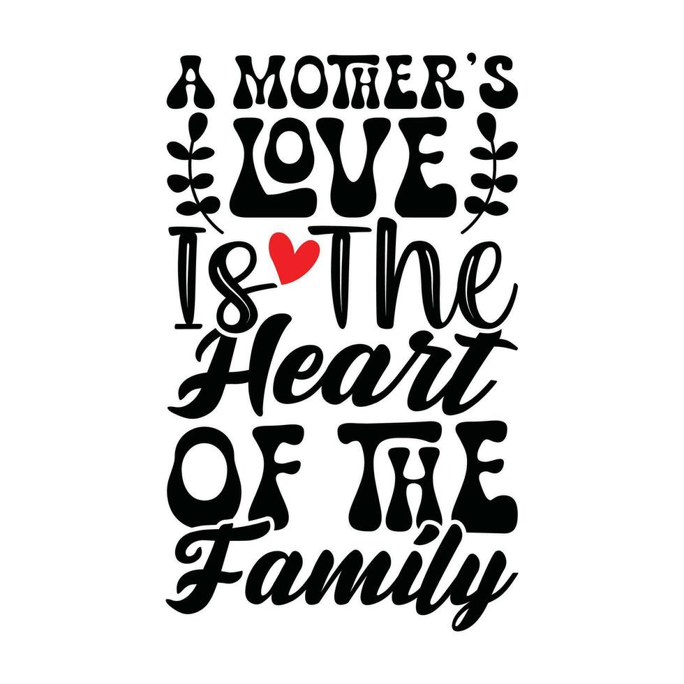 a mothers love is the heart of the family quotes design shirt vector