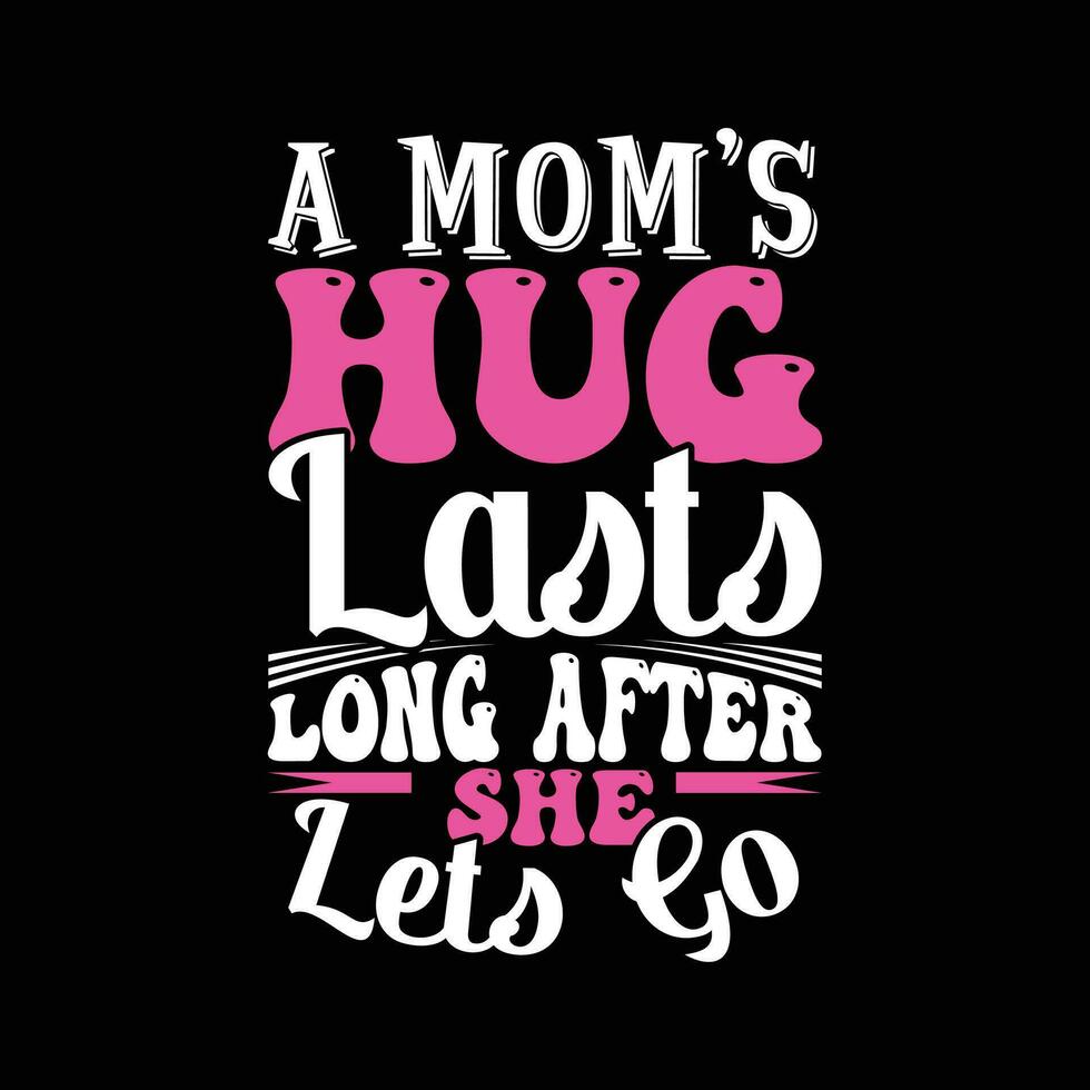 a moms hug lasts long after she lets go graphic greeting apparel vector