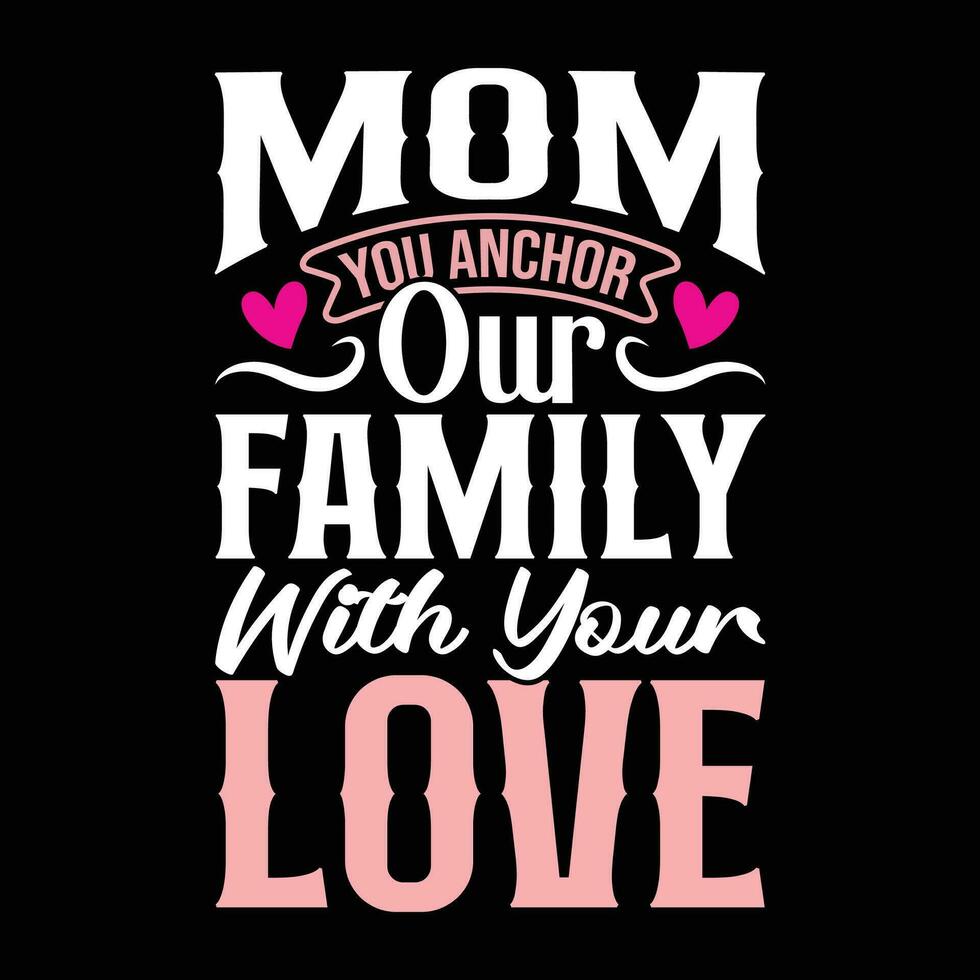 mamá usted ancla nuestra familia con tu amor tipografía texto estilo diseño vector