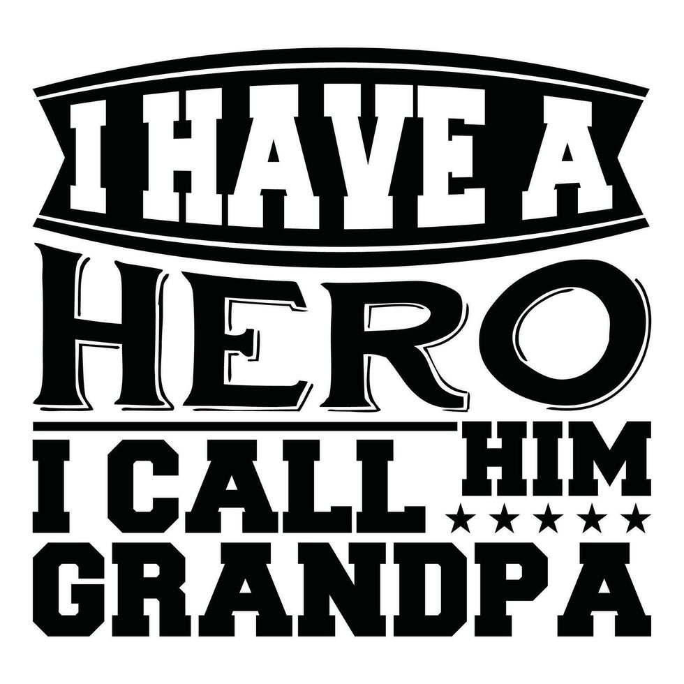 i have a hero i call him grandpa lettering design vector