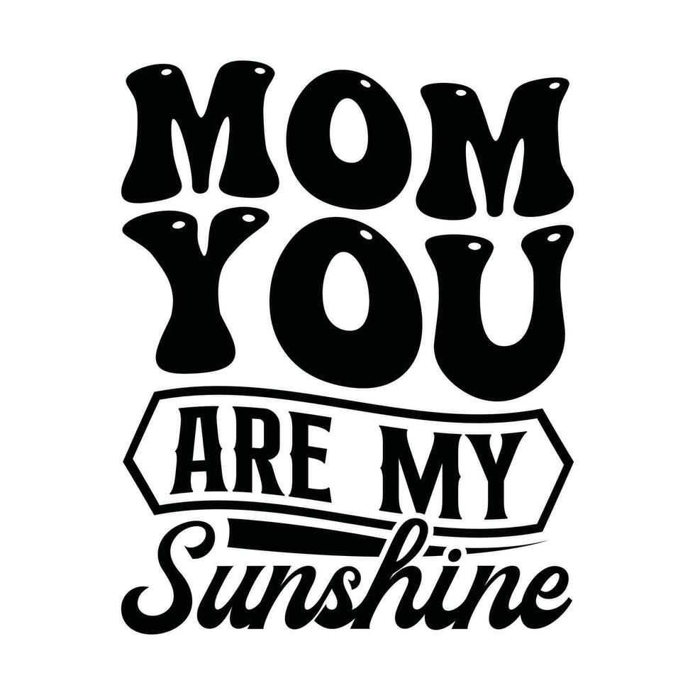 mom you are my sunshine graphic design vector