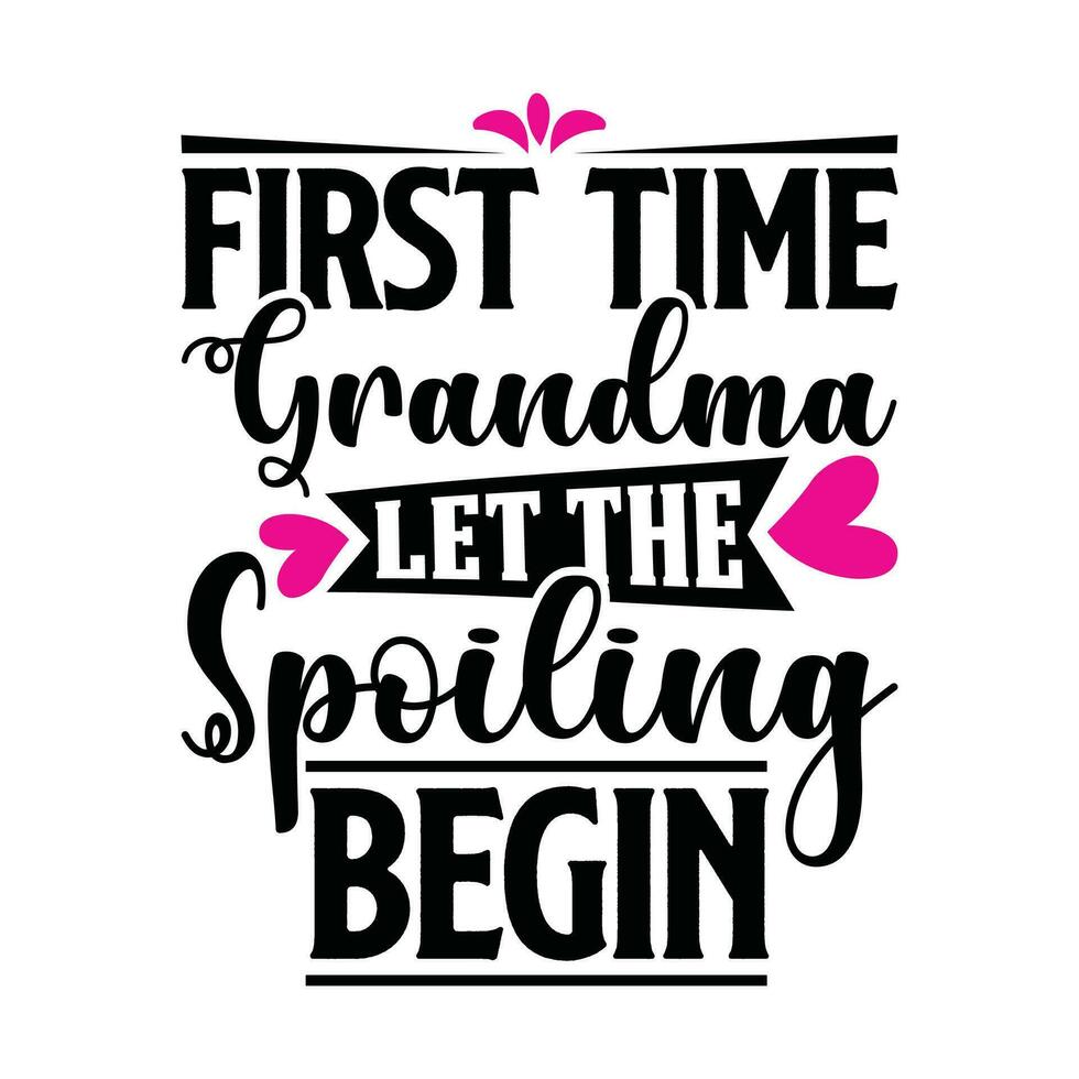 first time grandma let the spoiling begin silhouette tee graphic vector