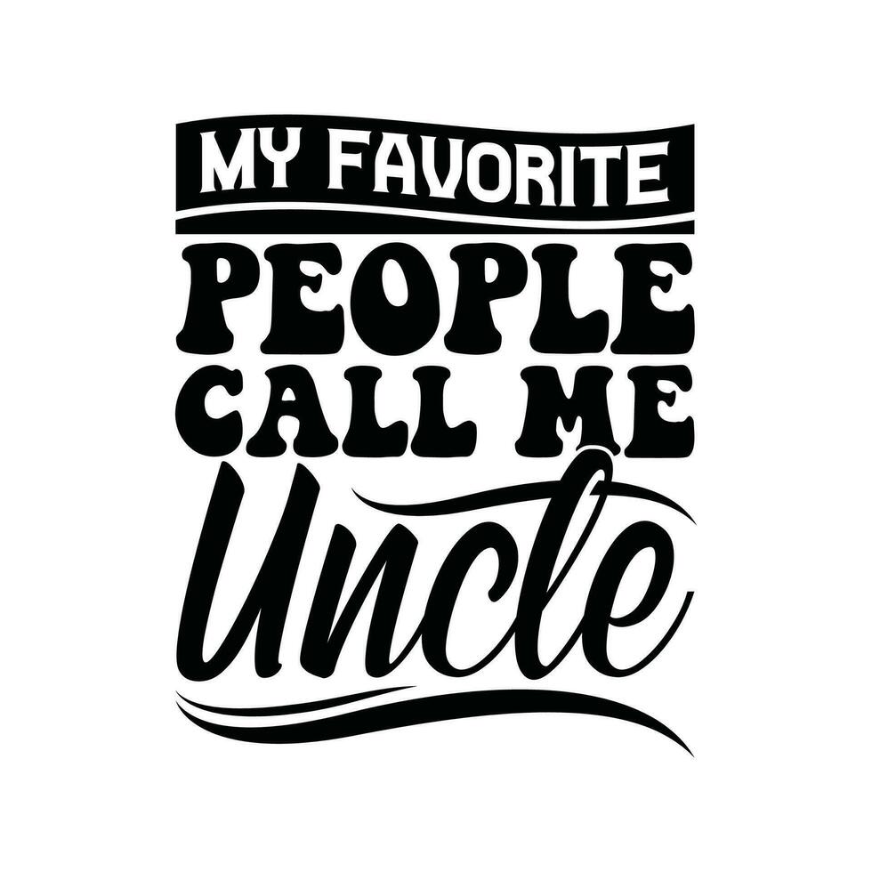 my favorite people call me uncle design vector