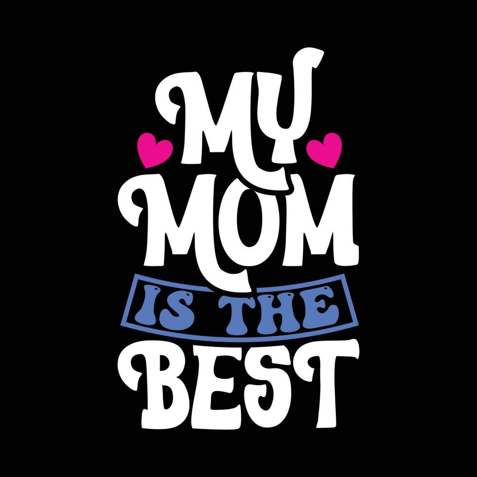 my mom is the best happy mother day greeting graphic vector