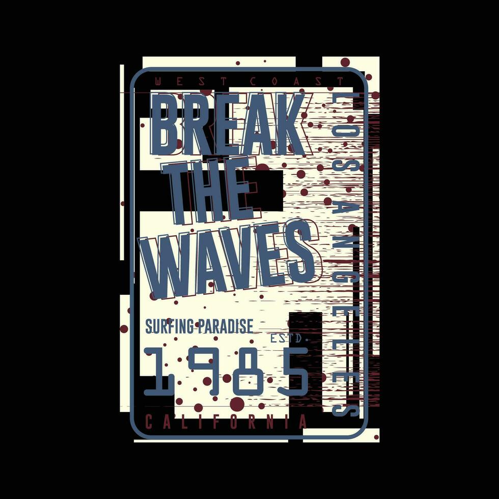 break the waves slogan lettering, abstract graphic, typography vector, t shirt print, casual style, and other use vector