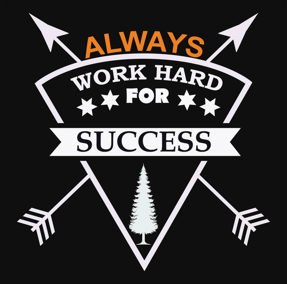 ALWAYS WORK HARD T SHIRT DESIGN vector