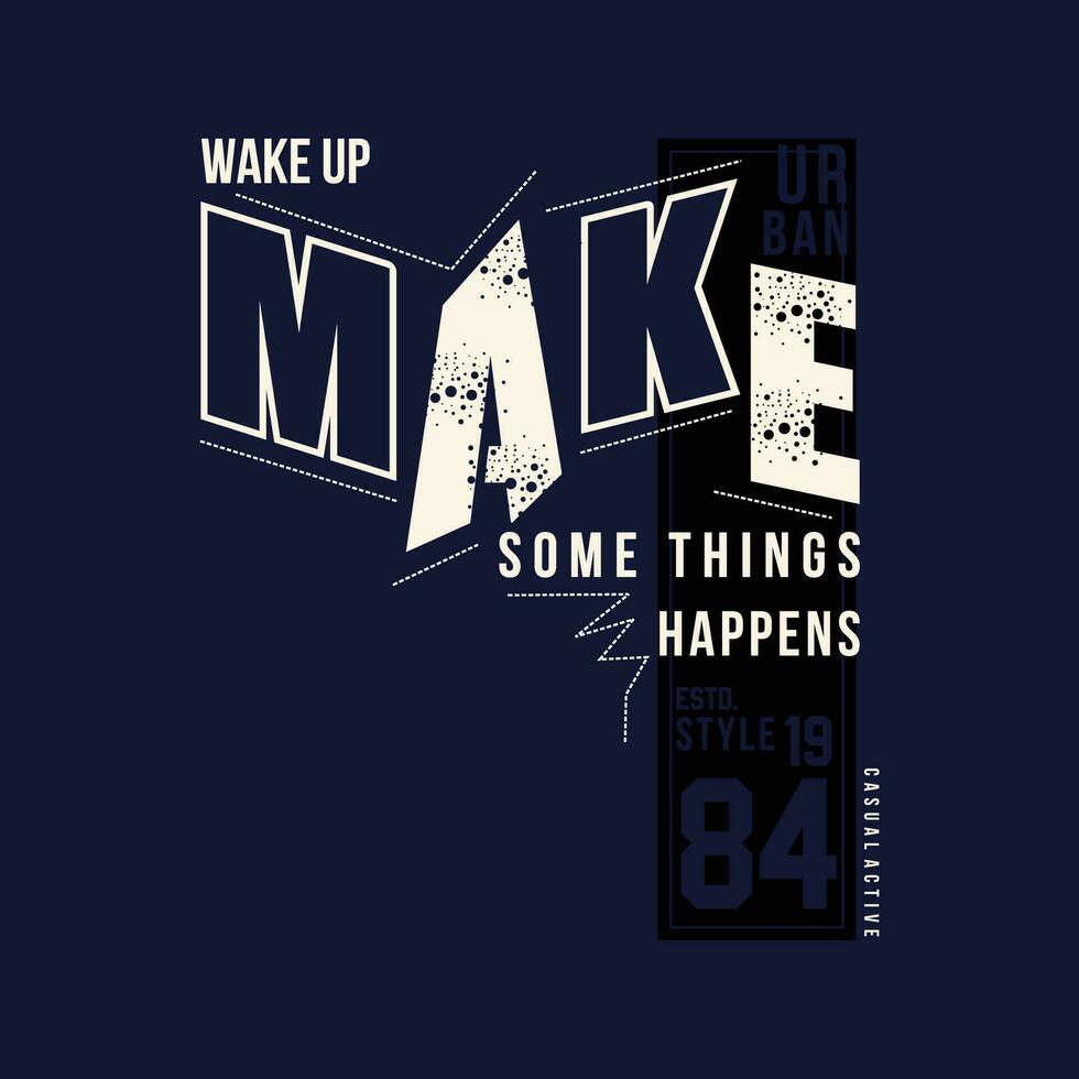 make some thing happen slogan graphic typography, fashion t shirt, design vector, for ready print, and other use vector