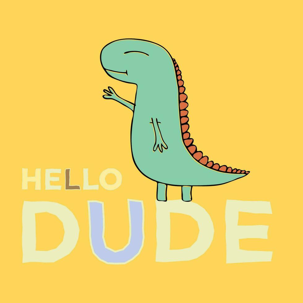 Print with 1 young hand drawn dinosaurs and text - Hello Dude on yellow background. Cute illustrations for boys and girls  prints on t-shirts, children and adult design vector