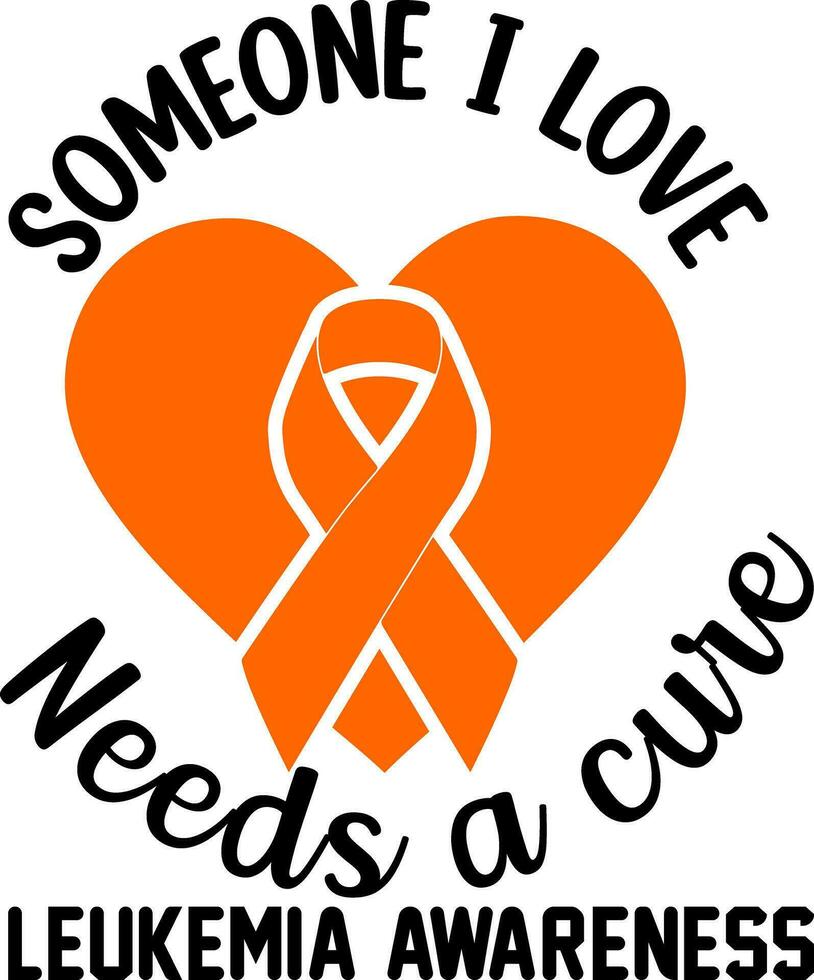 Leukemia Awareness. Someone i love needs a cure Leukemia Awareness vector