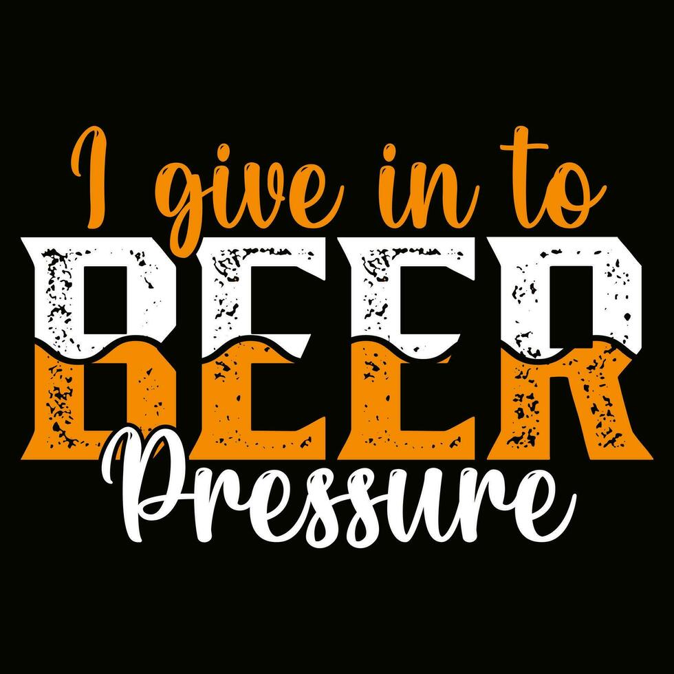 I give in to Beer pressure Beer T-shirt Design Vector