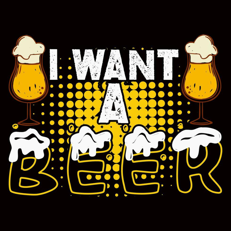 I want Beer T-shirt Design Vector