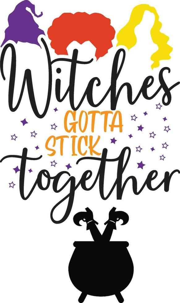 Witches gotta stick together. Halloween quote on white background with witch hat, bats, spiders. Holiday quotes. Good for Clothes, Greeting Card, Poster, and Mug Design. vector