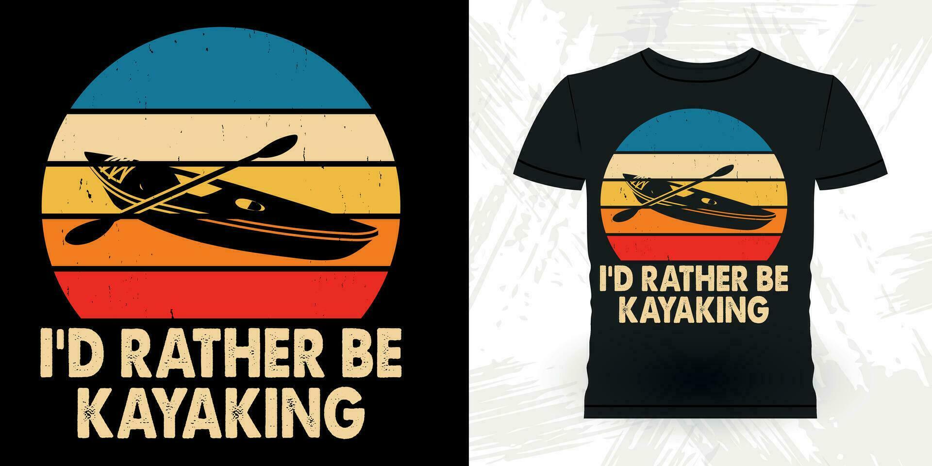 I'd Rather Be Kayaking Funny Paddling Boat Retro Vintage Kayaking T-shirt Design vector