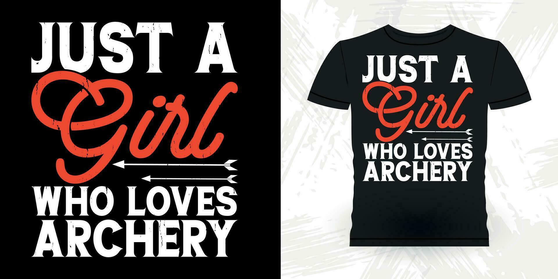 Just A Girl Who Loves Archery Funny Archer Hunting Lover Retro Vintage Archery T-shirt Design vector