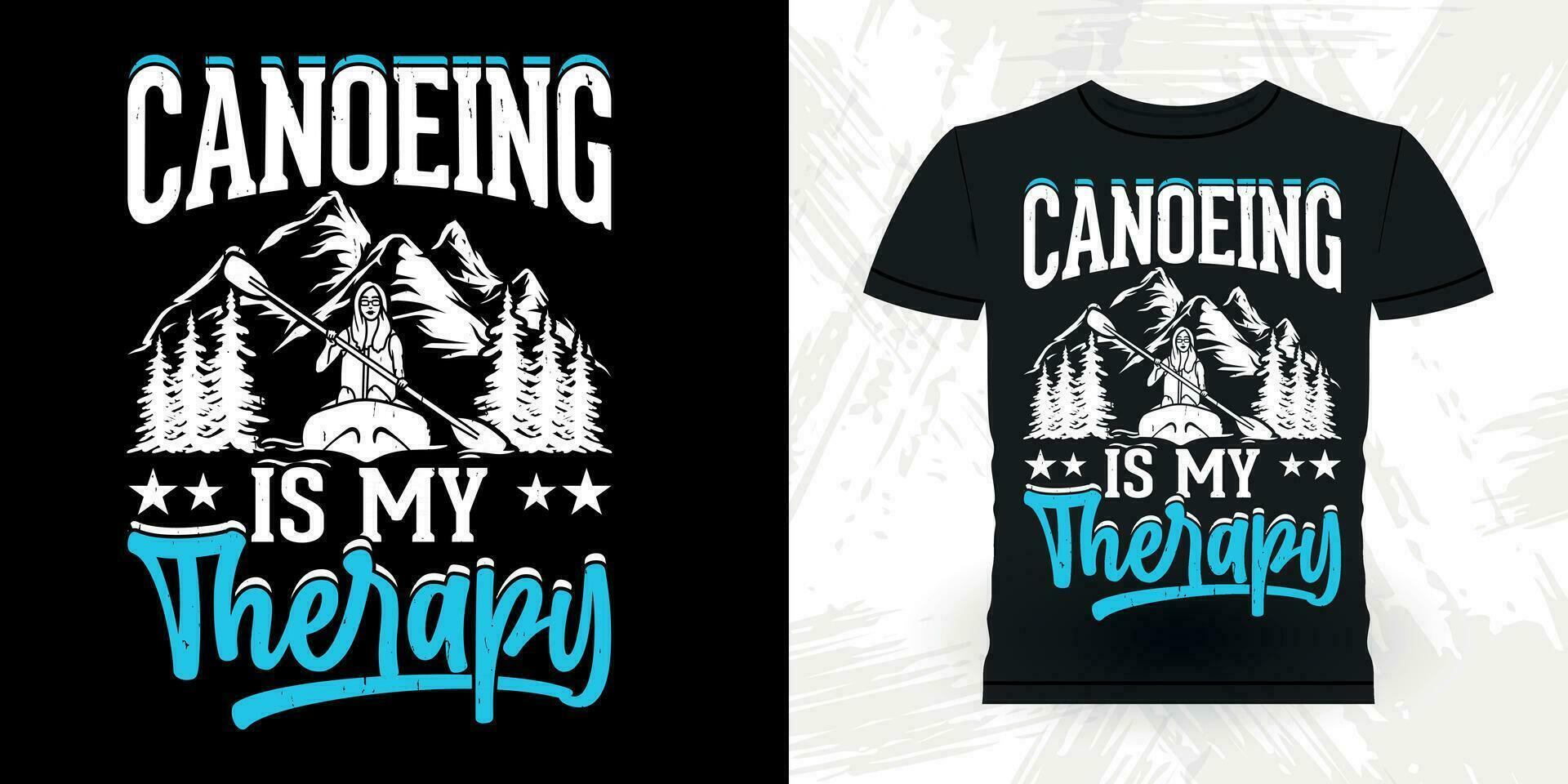 Canoeing Is My Therapy Funny Paddling Boat Retro Vintage Kayaking T-shirt Design vector