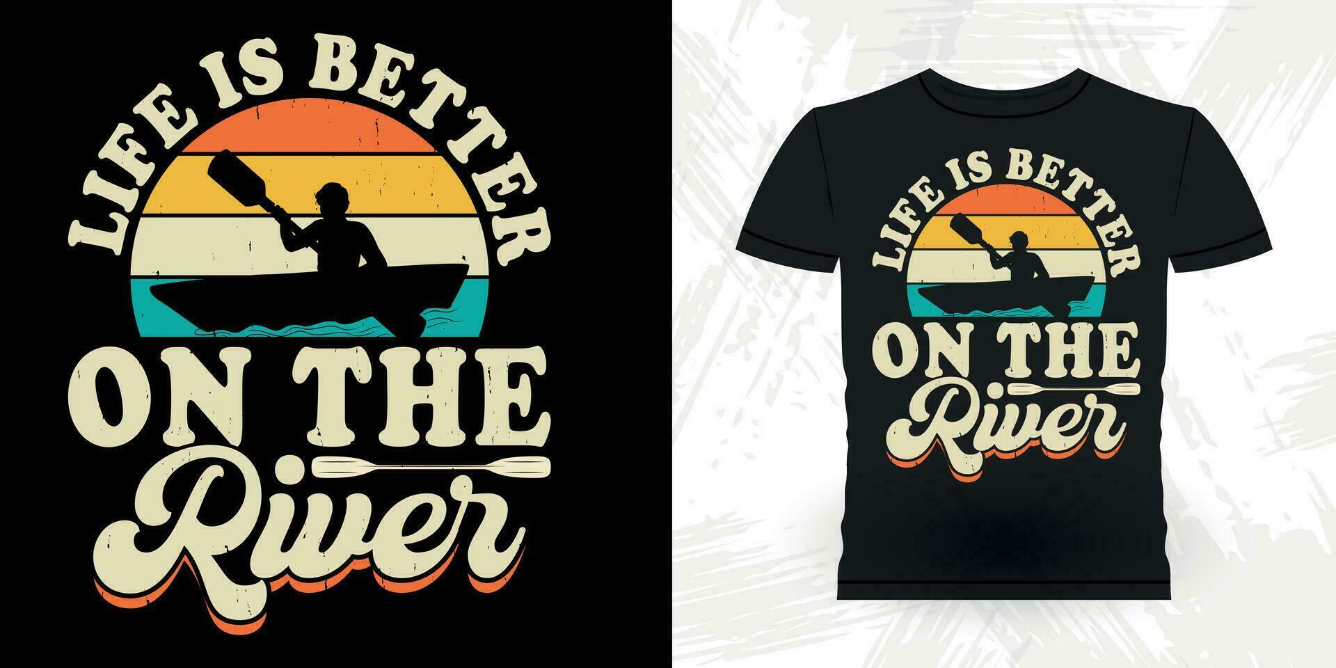Life Is Better On The River Funny Paddling Boat Retro Vintage Kayaking T-shirt Design vector