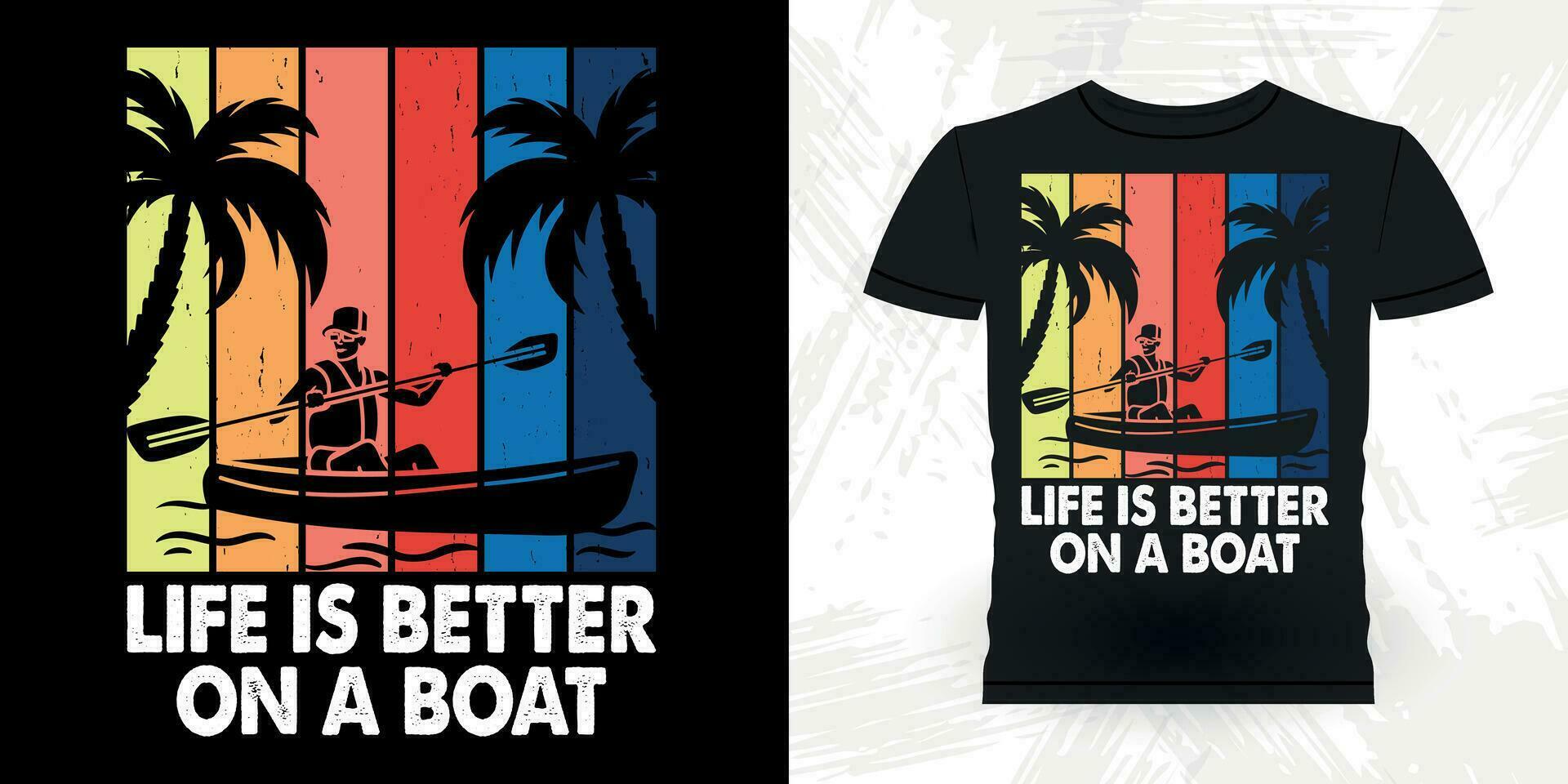 Life Is Better On A Boat Funny Paddling Boat Retro Vintage Kayaking T-shirt Design vector