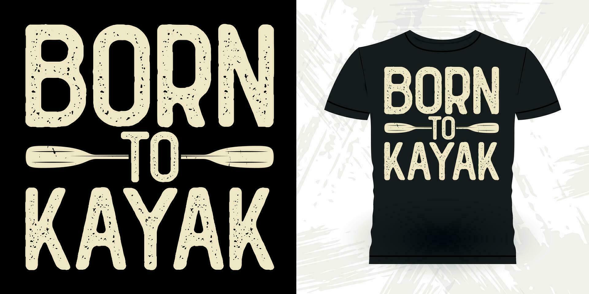 Born To Kayak Funny Paddling Boat Retro Vintage Kayaking T-shirt Design vector