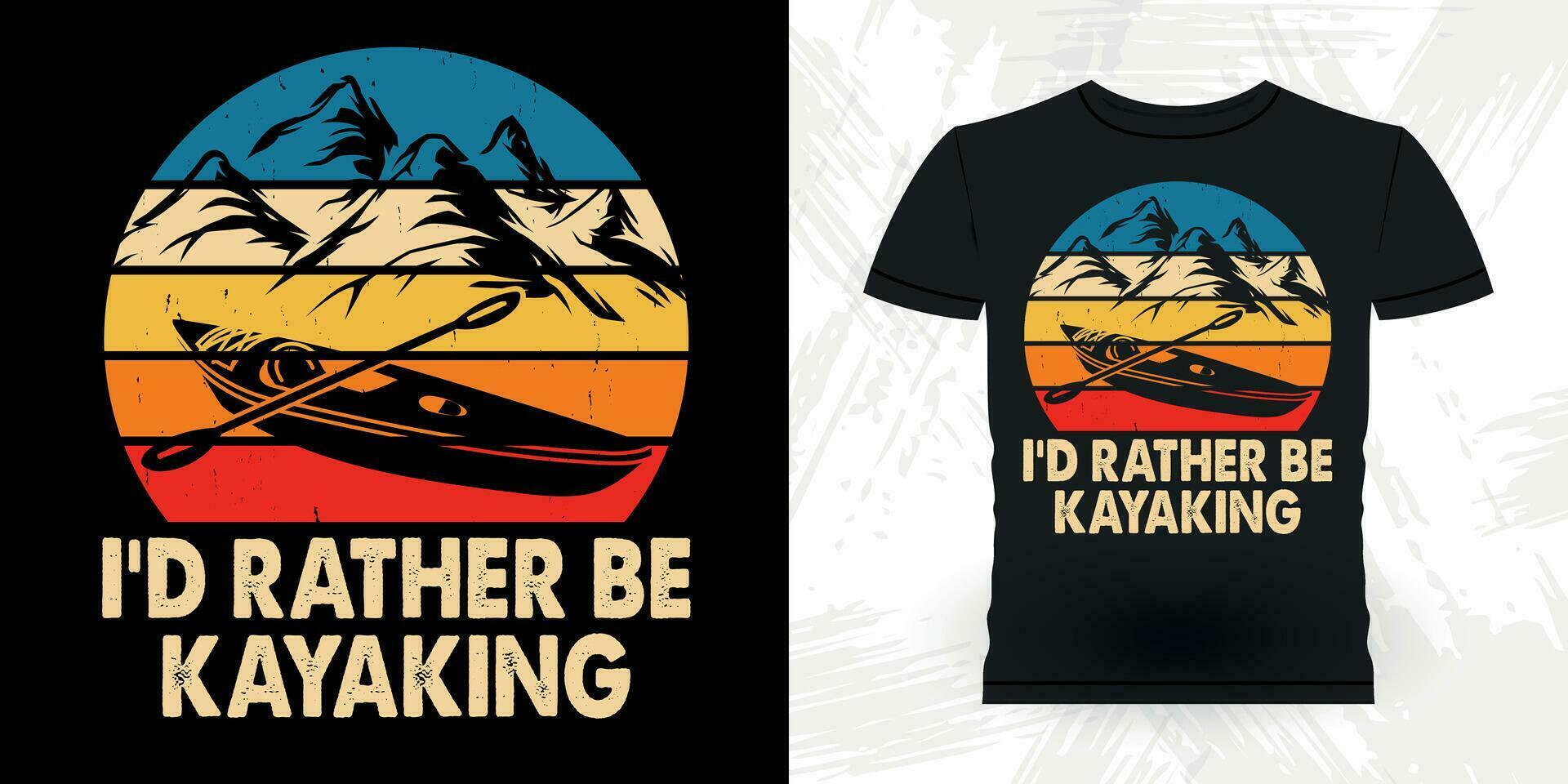 I'd Rather Be Kayaking Funny Paddling Boat Retro Vintage Kayaking T-shirt Design vector